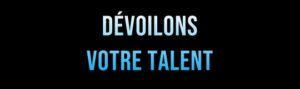 Dévoilons votre talent