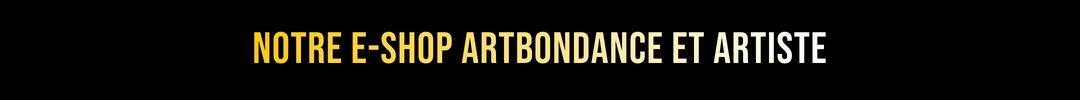 Notre E-shop Artbondance et artiste